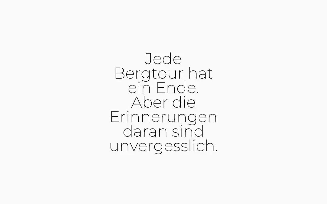 Jede Bergtour hat ein Ende. Aber die Erinnerungen daran sind unvergesslich